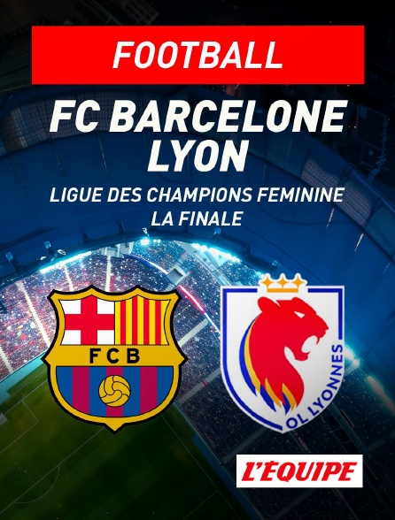 L'Equipe - Football - Finale de la Ligue des champions féminine : FC Barcelone / Lyon
