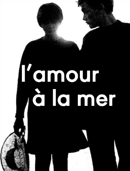 L'amour à la mer