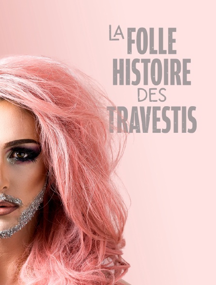 La folle histoire des travestis