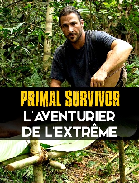 Primal Survivor, l'aventurier de l'extrême