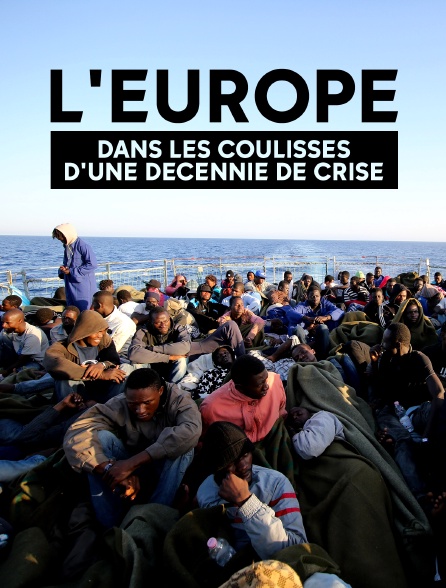 L'Europe, dans les coulisses d'une décennie de crise