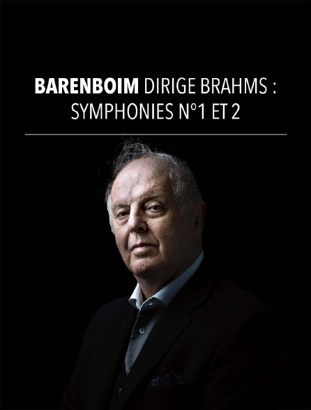 Barenboim dirige Brahms : Symphonies n°1 et n°2