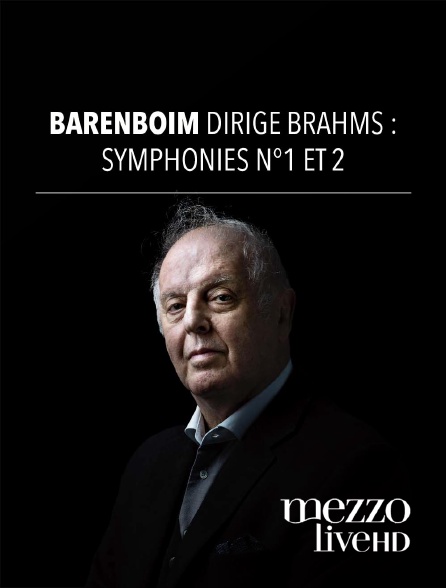 Mezzo Live HD - Barenboim dirige Brahms : Symphonies n°1 et n°2