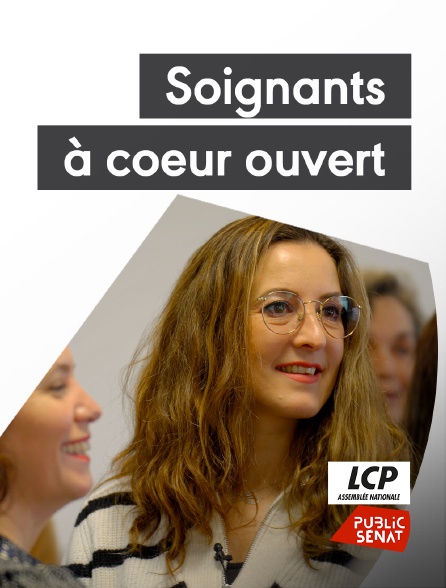 LCP Public Sénat - Soignants à coeur ouvert