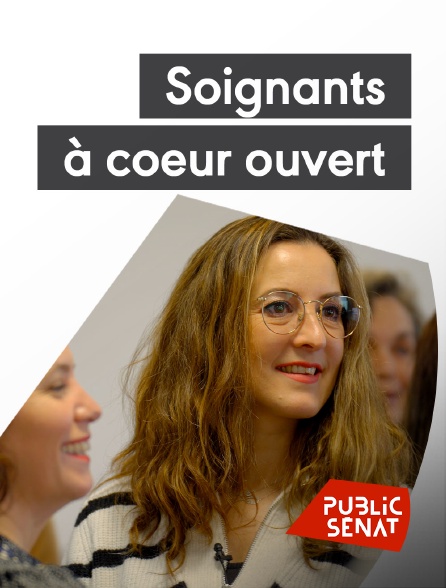 Public Sénat - Soignants à coeur ouvert