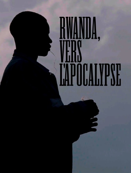 Rwanda, vers l'apocalypse