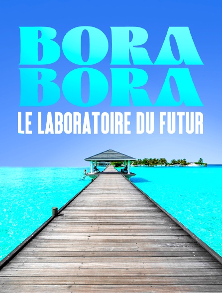 Bora Bora, le laboratoire du futur