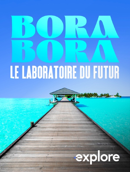 EXPLORE - Bora Bora, le laboratoire du futur