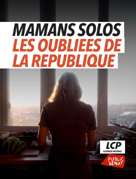 LCP Public Sénat - Mamans solos - les oubliées de la République