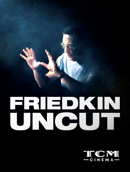 TCM Cinéma - Friedkin Uncut