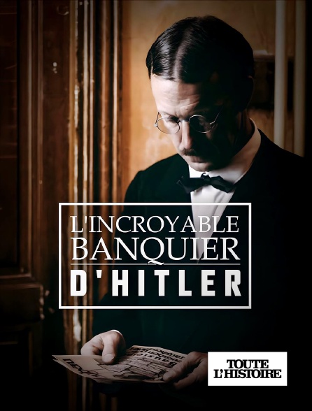Toute l'Histoire - L'incroyable banquier d'Hitler en replay