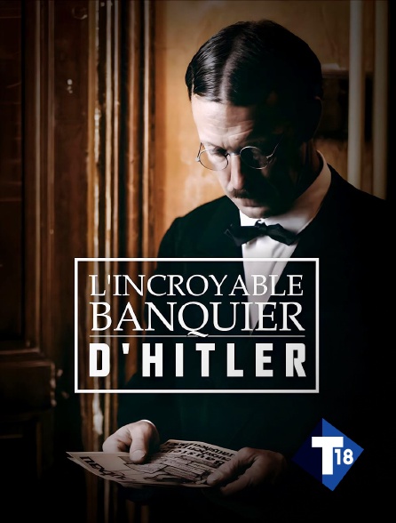 T18 - L'incroyable banquier d'Hitler