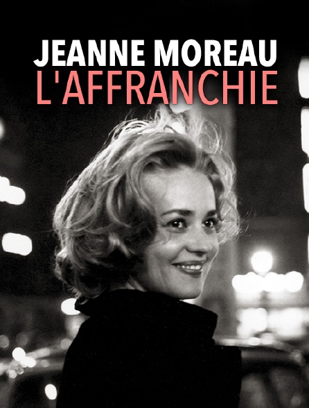 Jeanne Moreau, l'affranchie