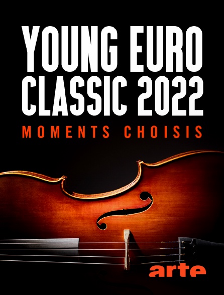 Arte - Young Euro Classic 2022 : Moments choisis