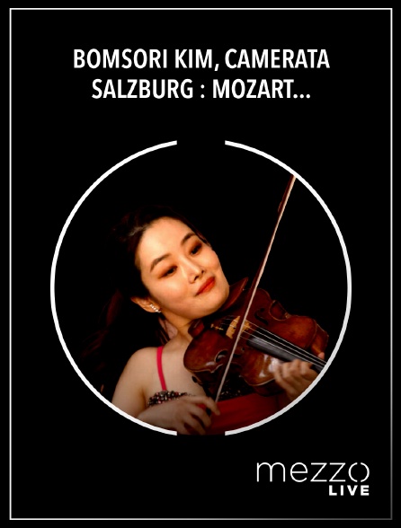 Mezzo Live HD - Bomsori Kim, Camerata Salzburg : Mozart, Concerto pour violon 4