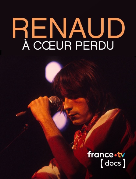 France TV Docs - Renaud, à cœur perdu en replay