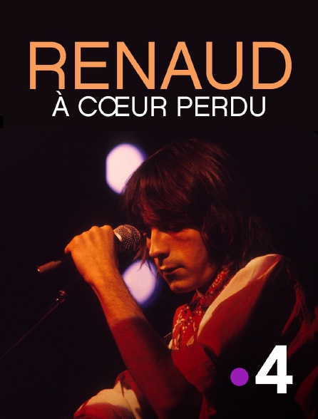 France 4 - Renaud, à cœur perdu