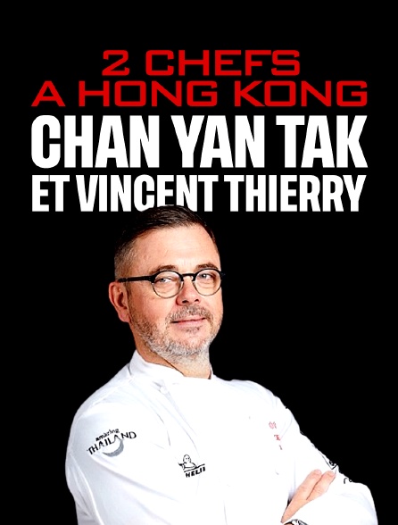 Chan Yan Tak et Vincent Thierry : 2 chefs à Hong Kong