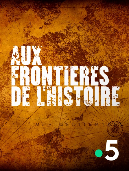 France 5 - Aux frontières de l'histoire