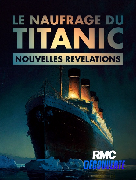 RMC Découverte - Le naufrage du Titanic : nouvelles révélations