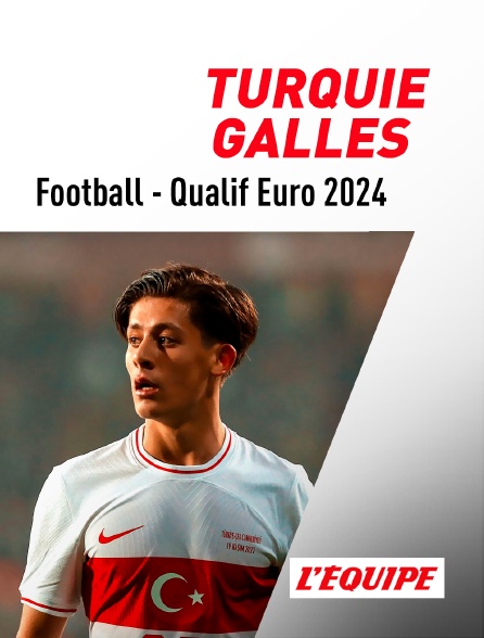 L'Equipe - Football - Qualifications à l'Euro 2024 :  Turquie / Pays-de-Galles