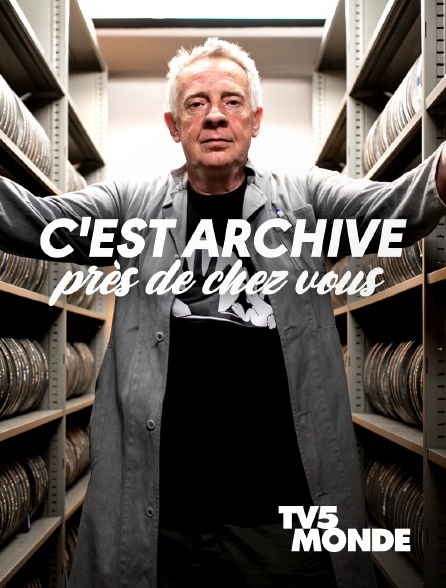 TV5MONDE - C'est archivé près de chez vous