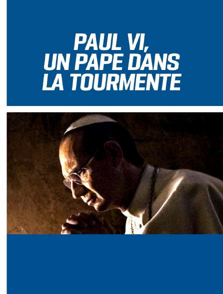 Paul VI, un pape dans la tourmente