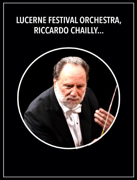 Lucerne Festival Orchestra, Riccardo Chailly : Symphonie n°3 de Mahler