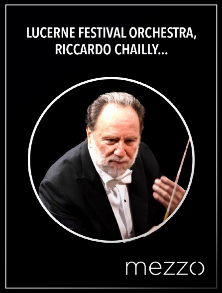 Mezzo - Lucerne Festival Orchestra, Riccardo Chailly : Symphonie n°3 de Mahler