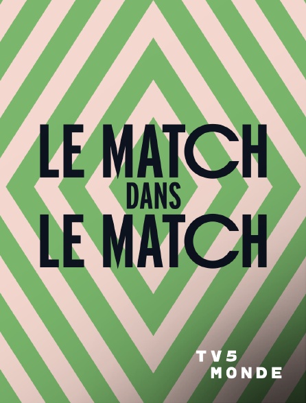 TV5MONDE - Le Match dans le Match