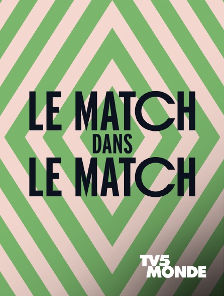 TV5MONDE - Le Match dans le Match