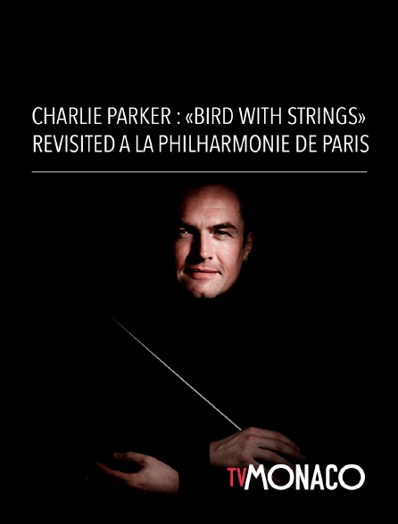 TV Monaco - Charlie Parker : "Bird with Strings" revisited à la Philharmonie de Paris