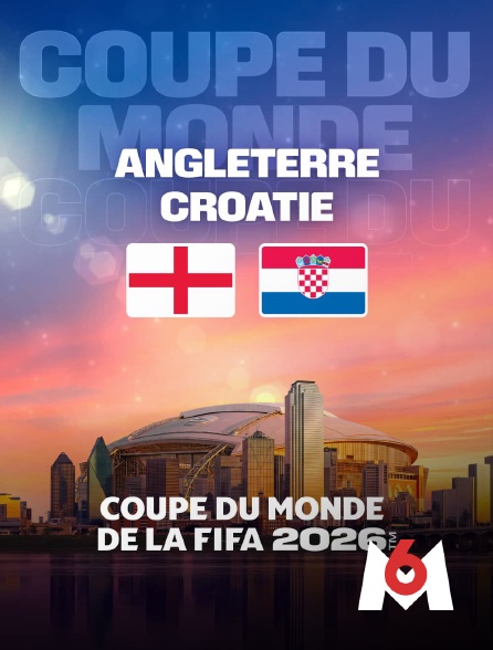 M6 - Angleterre / Croatie : Coupe du monde FIFA 2026 - Football