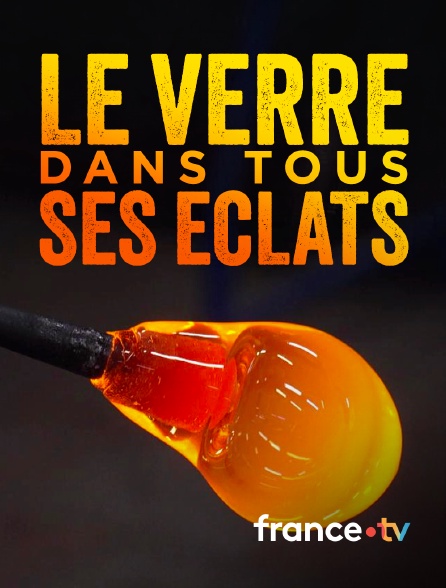 france.tv - Le verre dans tous ses éclats