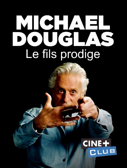 Ciné+ Club - Michael Douglas, le fils prodige