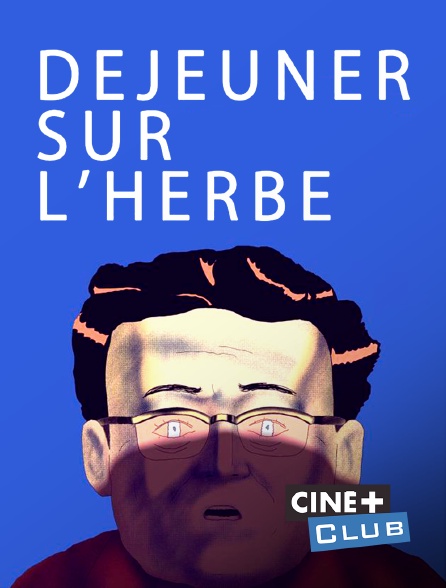 Ciné+ Club - Déjeuner sur l'herbe