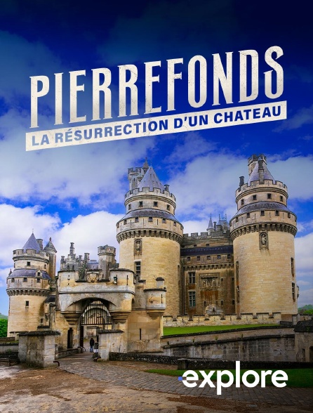 EXPLORE - Pierrefonds : la résurrection d'un château