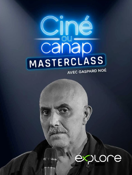 EXPLORE - Ciné ou canap - Masterclass avec Gaspar Noé