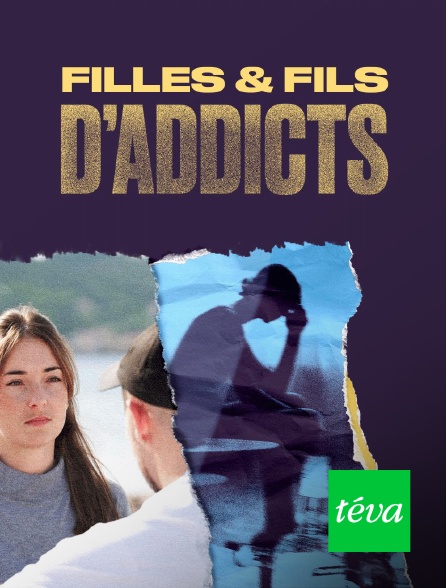 Téva - Filles et fils d'addicts