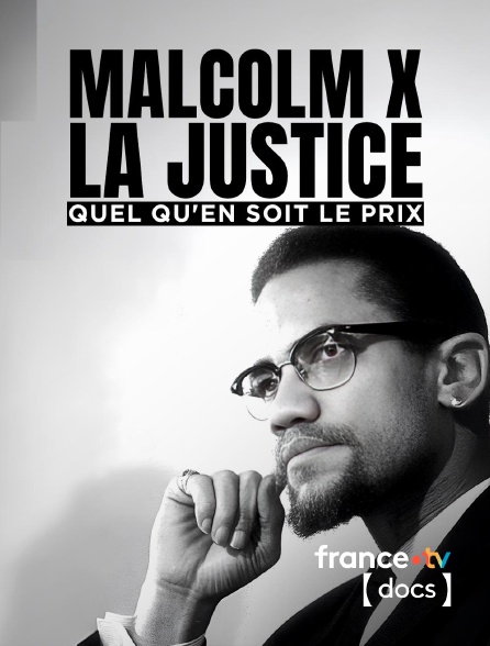 France TV Docs - Malcolm X, la justice quel qu'en soit le prix