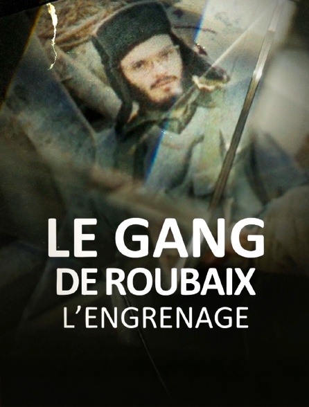 france.tv - Le gang de Roubaix - L'engrenage