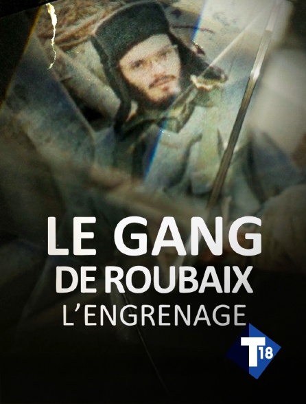 T18 - Le gang de Roubaix - L'engrenage