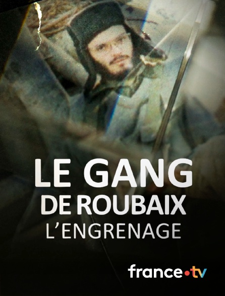 france.tv - Le gang de Roubaix - L'engrenage