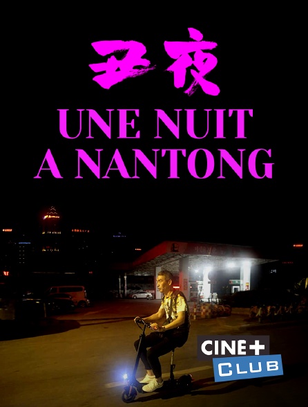 Ciné+ Club - Une nuit à Nantong
