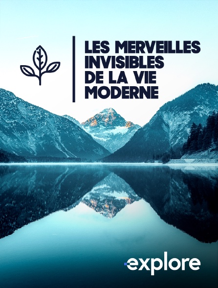 EXPLORE - Les merveilles invisibles de la vie moderne
