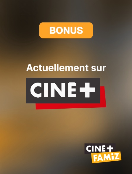 Ciné+ Famiz - Bonus actuellement sur Ciné+