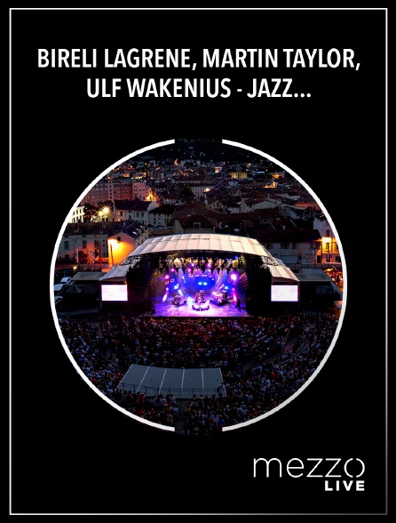 Mezzo Live HD - Biréli Lagrène, Martin Taylor, Ulf Wakenius - Jazz à Vienne 2025