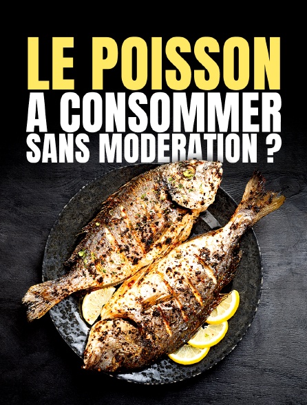 Le poisson : à consommer sans modération ?