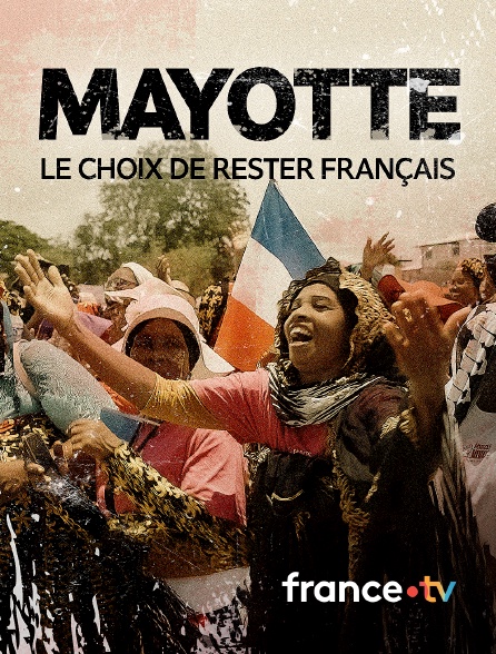 france.tv - Mayotte, le choix de rester français