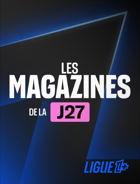 Ligue 1+ - Magazines 27ème journée